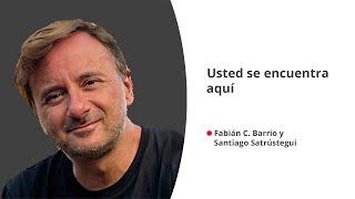 "Usted se encuentra aquí", con Fabián C. Barrio y Santiago Satrústegui