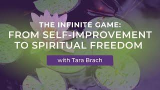 The Infinite Game: From Self-Improvement to Spiritual Freedom - Tara Brach