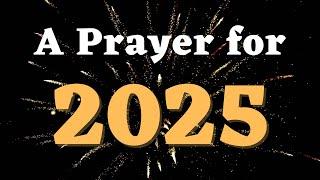 A New Year’s Prayer for 2025 - A Prayer to Keep God First in The New Year - Prayer for The New Year