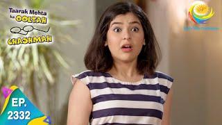 Taarak Mehta Ka Ooltah Chashmah - Episode 2332 - Full Episode