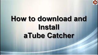 How to Download and Install aTube Catcher software Tutorial / aTube Catcher ডাউনলোড ও ইনস্টল