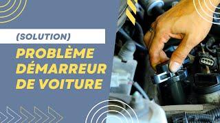 (Solution) Problème démarreur de voiture