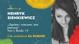 Ogniem i mieczem, tom pierwszy, Tom I, Rozdz. I-V  – Henryk Sienkiewicz – CAŁY AUDIOBOOK ZA DARMO cz