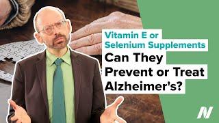 Can Vitamin E or Selenium Supplements Prevent or Treat Alzheimer's?