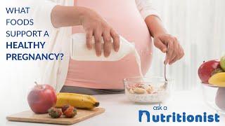 What Foods Support A Healthy Pregnancy?