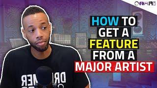 How To EASILY Get A Feature From A Major Artist