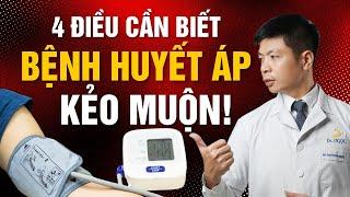 Bệnh Huyết Áp - 4 điều bạn cần phải biết ngay kẻo muộn | Dr Ngọc