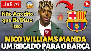 BOMBA! NICO WILLIAMS ACABA DE MANDAR UM RECADO PARA O BARCELONA! NINGUÉM ESPERAVA! NOTÍCIA DO BARÇA