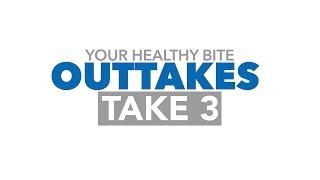 Your Health Bite - OUTTAKES 3