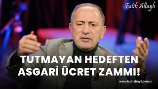 Fatih Altaylı yorumluyor: Tutmayan hedeften asgari ücret zammı!