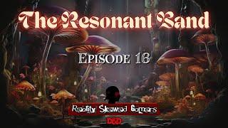 MORE NEW DnD CAMPAIGN!!! PART 16!! ~ The Resonant Band - Episode 16