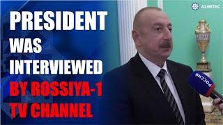 President Ilham Aliyev was interviewed by Rossiya-1 TV channel in Moscow