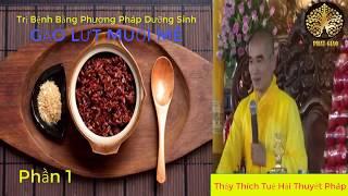 Cách Trị Bênh Bằng Phương Pháp Dưỡng Sinh Gạo Lứt Muối Mè,Thầy Thích Tuệ hải thuyết pháp Phần 1