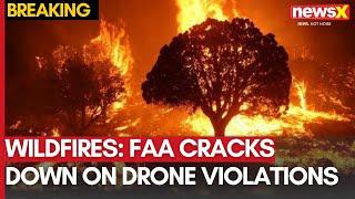 FAA Cracks Down on Drone Violations in Restricted Airspace Over Wildfires | NewsX