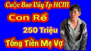 ️Cuộc Bao Vây " Tại TPHCM Con Rể Tống Tiền Mẹ Vợ 250 Triệu Và Cái Kết