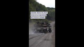 Ukraine moves military vehicles as incursion into Russia expands