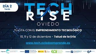 TECH RISE OVIEDO - Día 2 (tarde): Tu cita con el emprendimiento tecnológico