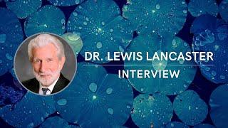 Interview of Dr. Lewis Lancaster