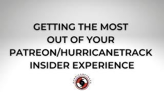 Getting the Most out of Your HurricaneTrack Insider/Patreon Experience