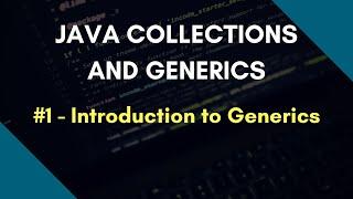 Java Collections and Generics 1 | Introduction to Generics