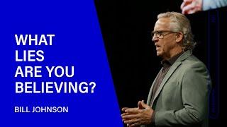 What Lies Are You Believing? Bill Johnson (Sermon Clip) | Bethel Church