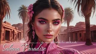 Sahara Paradise - Arabic Remix & Oriental Ethnic Deep house Music - DJ Fawad