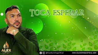 Alex Ortega - Toca Esperar - Video Oficial