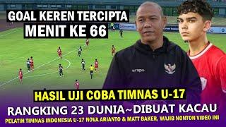  PERTAHANAN KELAS EROPA~Hasil Uji Coba Timnas Indonesia U-17 | Nova Arianto Wajib Lihat Video Ini