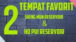 2 tempat favorit ku,sheng mun dan ho pui Reservoir