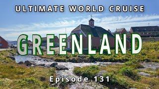  GREENLAND Arctic Wonders:  Ultimate World Cruise, Ep.131 | Glaciers,  Fjords & Life in Qaqortoq