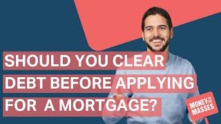 Should you clear debt before applying for a mortgage? | Mortgages Explained