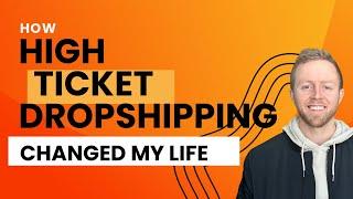 How High Ticket Dropshipping Changed My Life | My Story 2024