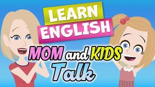 Learn English : Mom and Kids Talk- Mother and Child's daily conversation