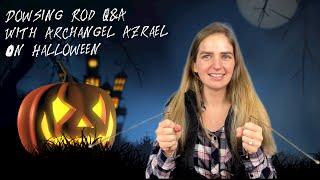 Dowsing Rod Q&A with Archangel Azrael all about Halloween