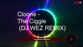 Cloone   The ciggie DJ WEZ REMIX