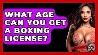 What Age Can You Get A Boxing License? - Knock Out Reels