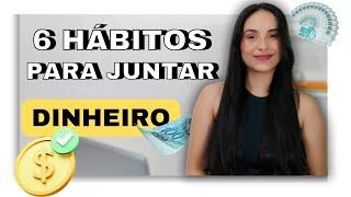 6 Hábitos Para Quem Quer Juntar Dinheiro Rápido