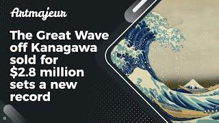 The Great Wave off Kanagawa sold for $2.8 million sets a new record