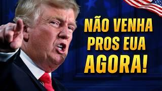 NÃO VENHA PARA OS ESTADOS UNIDOS AGORA!