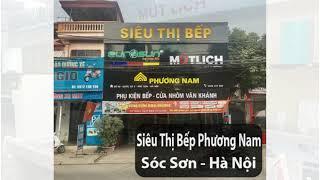  SIÊU THỊ BẾP PHƯƠNG NAM SÓC SƠN - HÀ NỘI 