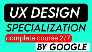 UX Design Process: Empathize, Define, and Ideate | ( Course 2/7 ) Complete Course