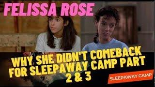 FELISSA ROSE WHY she din't come back for Sleepaway Camp 2 & 3