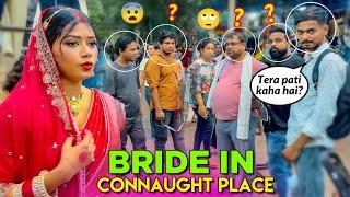 Bridal Look prank at Connaught Place  | Public ka Zabardast Reaction