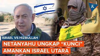 Netanyahu Sebut "Kunci" Mengamankan Israel Utara dari Hizbullah adalah Serangan ke Lebanon