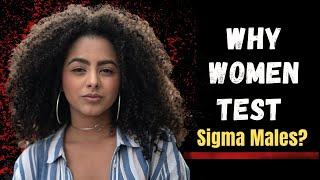 Why Women Test Sigma Males (How to pass their test)