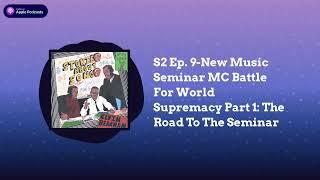 S2 Ep. 9-New Music Seminar MC Battle For World Supremacy Part 1: The Road To The Seminar |...