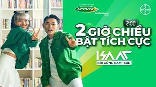 ISAAC x CiiN x BÙI CÔNG NAM | 2 GIỜ CHIỀU BẬT TÍCH CỰC | BEROCCA PERFORMANCE MANGO | OFFICIAL MV