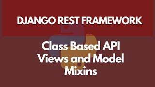 Class Based Views. (Generic API Views And Model Mixins) | Learn Django REST Framework #5