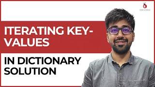 (Solution) Iterating Key Values in Dictionary | Class 56 | Python (Core & Advance) Course