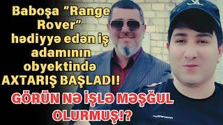 Baboşa “Range Rover” hədiyyə edən iş adamının obyektində AXTARIŞ BAŞLADI